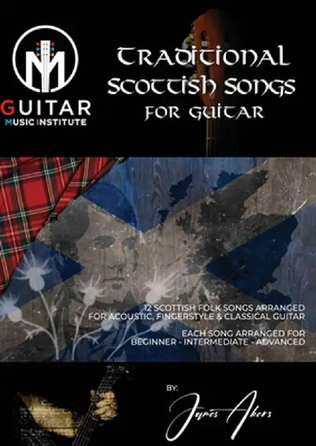 Traditional Scottish Songs for Guitar: 12 Scottish folk songs arranged for acoustic, fingerstyle and classical guitar each song arranged for beginner by James Akers