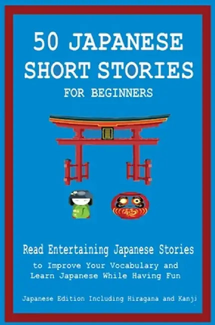 50 Japanese Short Stories for Beginners Read Entertaining Japanese Stories to Improve Your Vocabulary and Learn Japanese While Having Fun by Christian Tamaka Pedersen