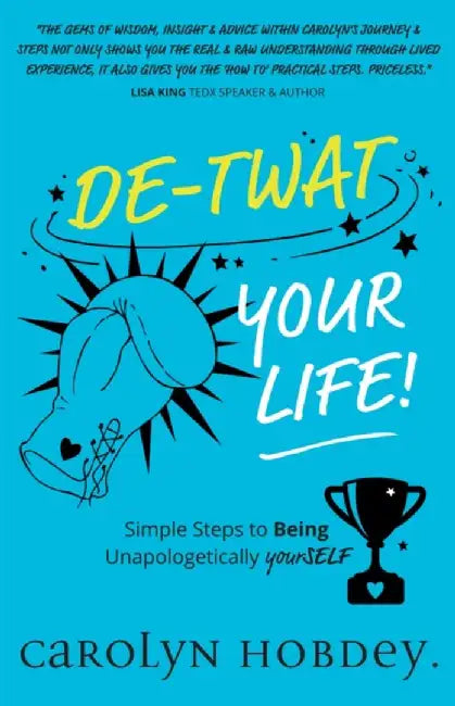 De-Twat Your Life by Carolyn Hobdey