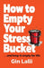 How to Empty Your Stress Bucket: ... and keep it empty for life by Gin Lalli
