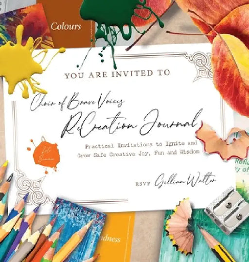 Choir of Brave Voices ReCreation Journal: Late Summer Reflections: Practical Invitations to Ignite and Grow Safe Creative Joy, Fun and Wisdom: Late Su by Gillian Mary Walter