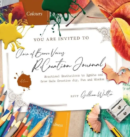 Choir of Brave Voices ReCreation Journal: Autumn Reflections: Practical Invitations to Ignite and Grow Safe Creative Joy, Fun and Wisdom by Gillian Mary Walter