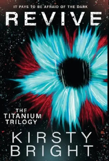 Revive: The Titanium Trilogy: Book 2 by Kirsty Bright