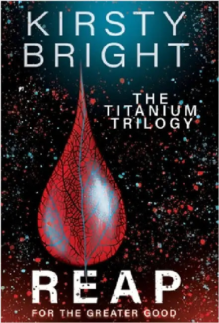 Reap: The Titanium Trilogy: Book 3 by Bright, Kirsty