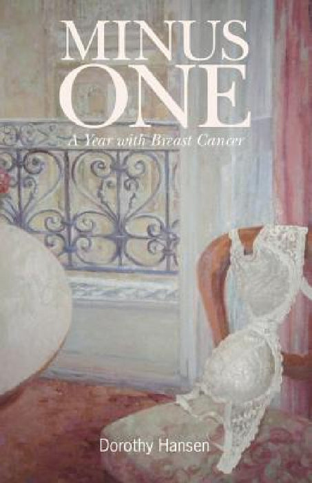 Minus One: A Year with Breast Cancer by Dorothy Hansen