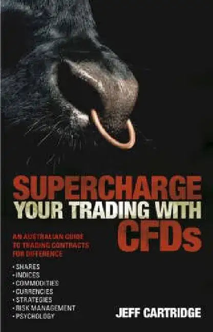 Superchargeyour Trading with Cfds: An Australian Guide to Trading Contracts for Difference by Jeff Cartridge