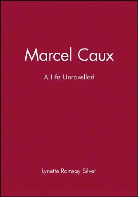 Marcel Caux: A Life Unravelled by Lynette Ramsay Silver