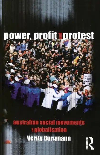Power, Profit and Protest: Australian Social Movements and Globalisation by Verity Burgmann