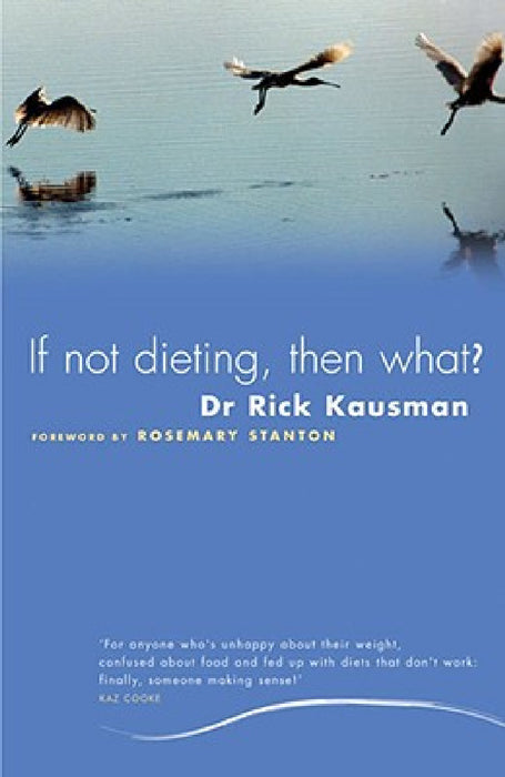 If Not Dieting, Then What? by Rick Kausman