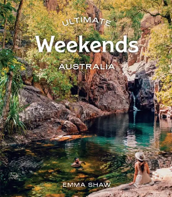 Ultimate Weekends: Australia by Emma Shaw