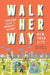 Walk Her Way New York City: A Walking Guide to Women's History by Jana Mader