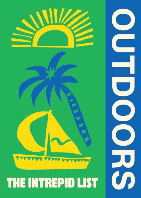 The Intrepid List Outdoors: 50 Outdoor Experiences to Change the Way You Travel by Intrepid Intrepid