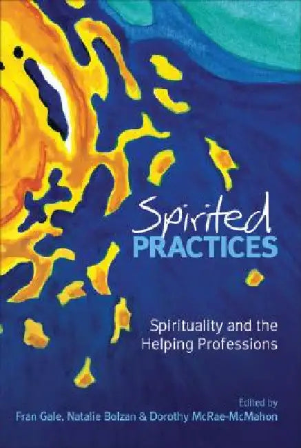 Spirited Practices: Spirituality and the Helping Professions by Natalie Bolzan
