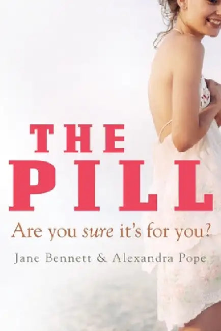 The Pill: Are You Sure It's for You? by Jane Bennett, Alexandra Pope