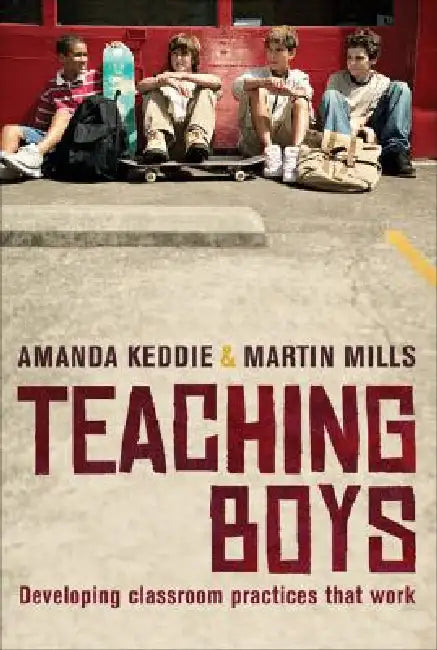 Teaching Boys: Developing Classroom Practices That Work by Martin Mills