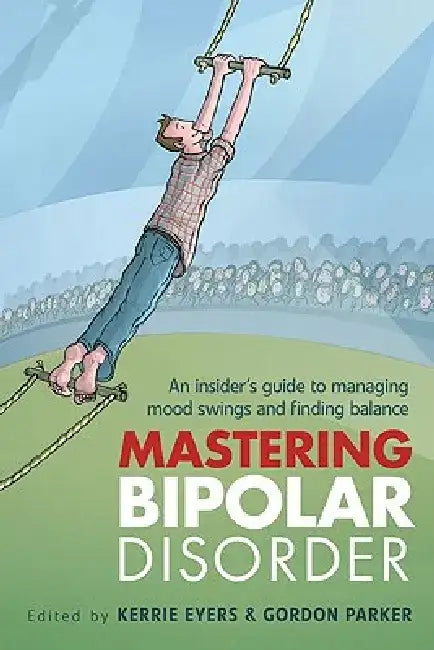 Mastering Bipolar Disorder: An Insider's Guide to Managing Mood Swings and Finding Balance by Kerrie Eyers