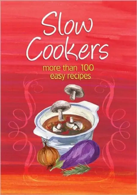 Easy Eats: Slow Cookers by Barbara J., FRACP, FRCPath (Professor in Diagnostic Haematology, St Mary's Hospital Campus of Imperial College Faculty of Medicine; Honorary Consultant Haematologist, St Mary's Hospital and Imperial College Healthcare NHS Trust, London, UK) Bain