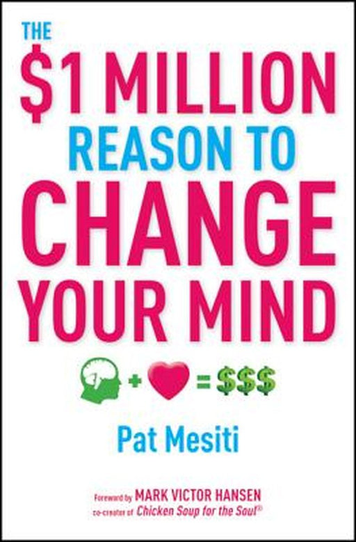 The $1 Million Reason To Change You Mind by Pat Mesiti
