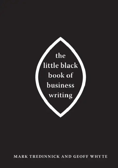 The Little Black Book of Business Writing by Mark Tredinnick, Geoff Whyte