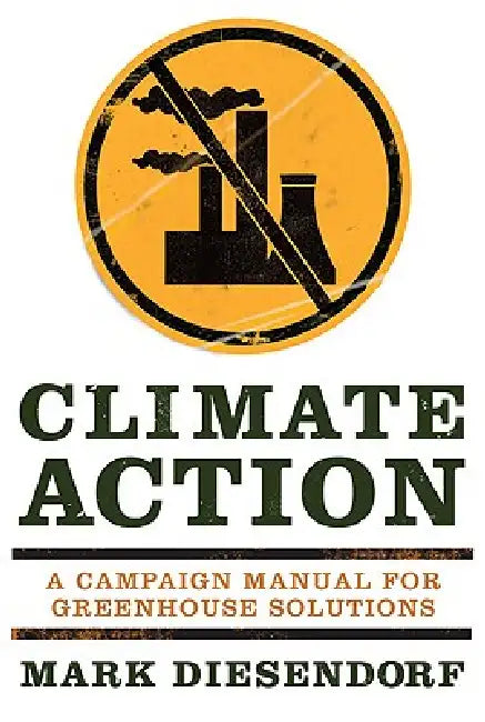 Climate Action: A Campaign Manual for Greenhouse Solutions by Mark Diesendorf, Simon Kneebone