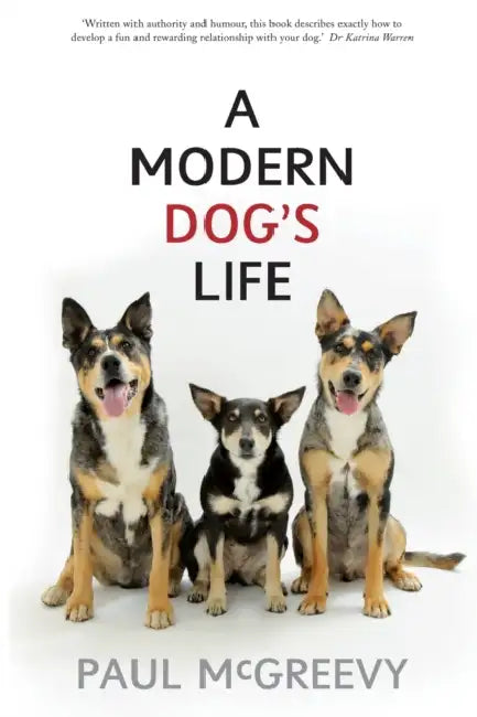 A Modern Dog's Life by Paul McGreevy