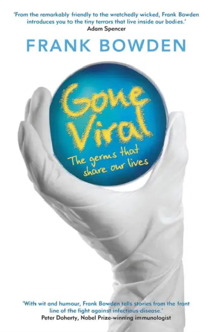 Gone Viral: The Germs That Share Our Lives by Frank Bowden