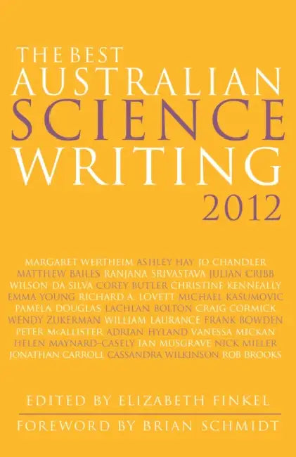 The Best Australian Science Writing 2012 by Elizabeth Finkel, Brian Schmidt