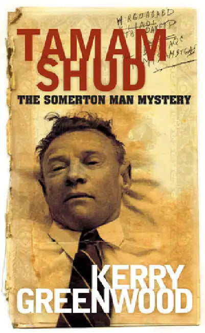Tamam Shud: The Somerton Man mystery by Kerry Greenwood