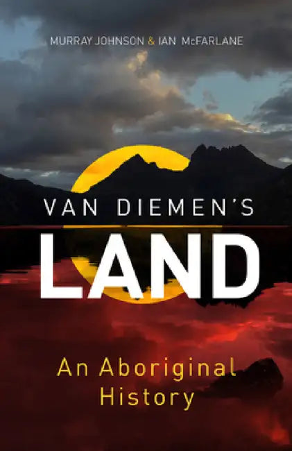 Van Diemen's Land: An Aboriginal History by Murray Johnson, Ian McFarlane