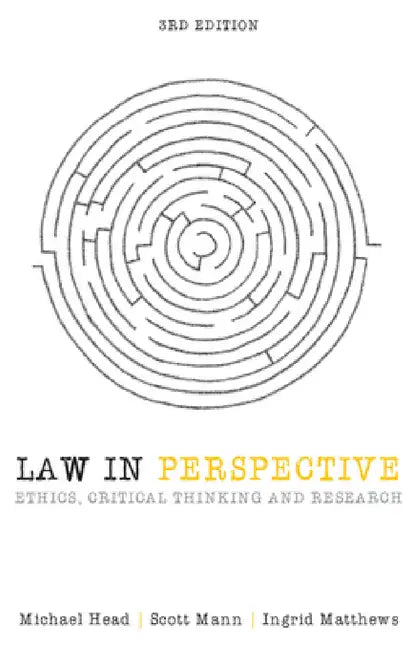 Law in Perspective: Ethics, Critical Thinking and Research by Michael Head, Scott Mann, Ingrid Matthews