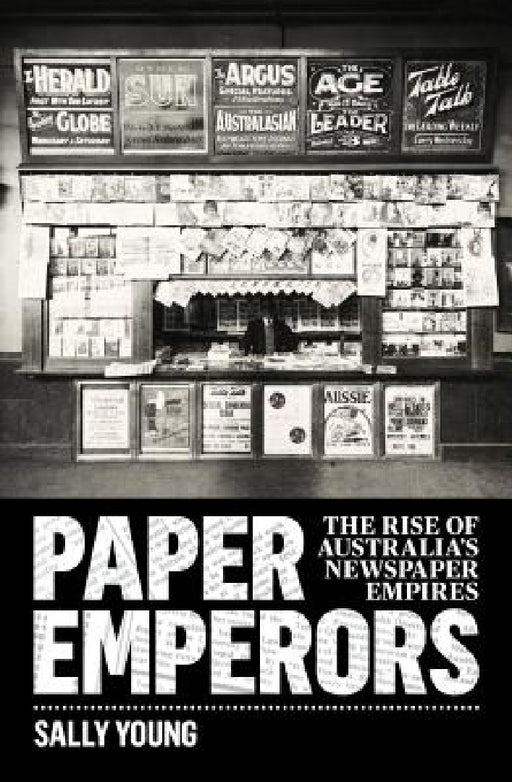 Paper Emperors: The Rise of Australia's Newspaper Empires by Sally Young