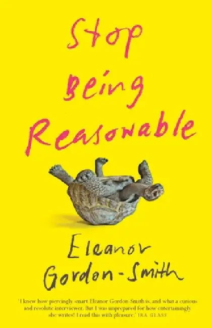 Stop Being Reasonable by Eleanor Gordon-Smith