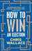 How to Win an Election by Chris Wallace