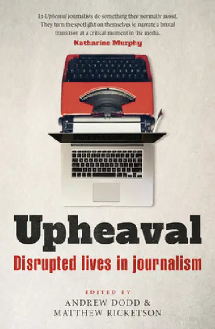 Upheaval: Disrupted Lives in Journalism by Andrew Dodd