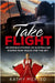 Take Flight: Incredible stories of Australian women who reach for the sky by Mexted, Kathy