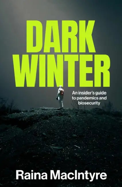 Dark Winter: An Insider's Guide to Pandemics and Biosecurity by Raina MacIntyre