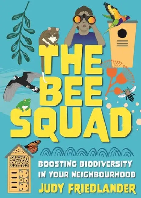 The Bee Squad: Boosting Biodiversity in Your Neighbourhood by Judy Friedlander
