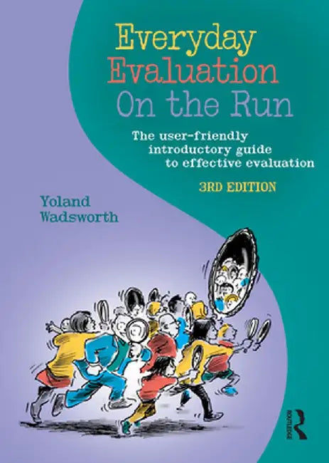 Everyday Evaluation on the Run: The User-Friendly Introductory Guide to Effective Evaluation by Yoland Wadsworth