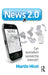 News 2.0: Can journalism survive the Internet? by Martin Hirst