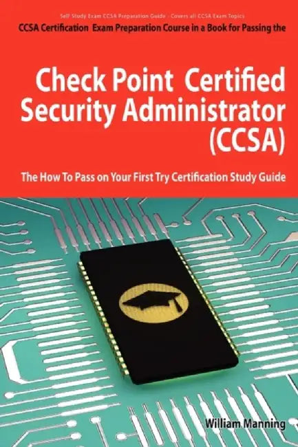 Check Point Certified Security Administrator (Ccsa) Certification Exam Preparation CourseÃ  by William Manning
