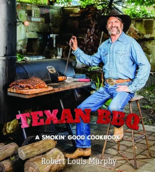 Texan BBQ: A Smokin' Good Cookbook by Robert Texas Murphy