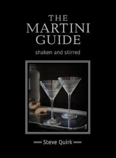 The Martini Guide: Shaken and Stirred by Steve Quirk