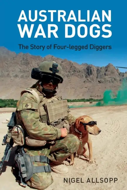 Australian War Dogs: The Story of Four-Legged Diggers by Nigel Allsopp