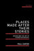 Places Made After Their Stories: Design and the Art of Choreotopography by Paul Carter