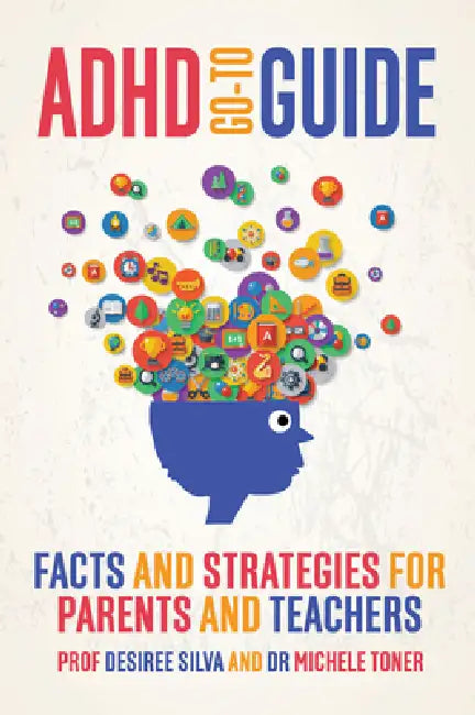 ADHD Go-To Guide: Facts and Strategies for Parents and Teachers by Desiree Silva, Michele Toner