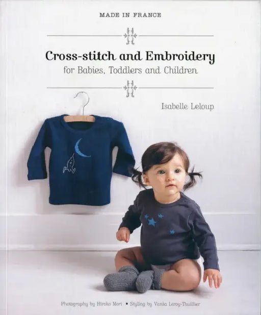 Made in France: Cross-Stitch and Embroidery for Babies, Toddlers and Children by Stanislaw Lem