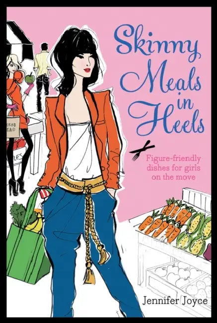 Skinny Meals in Heels by Jennifer Joyce