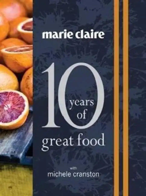 Marie Claire: 10 Years of Great Food with Michele Cranston by Michele Cranston