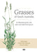 Grasses of South Australia: An illustrated guide to the native and naturalised species by John Jessop, Gilbert R. M. Dashorst, Fiona M. James