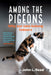 Among the Pigeons: Why Our Cats Belong Indoors by John L. Read